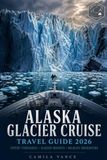 ALASKA GLACIER CRUISE TRAVEL GUIDE 2026
