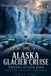 ALASKA GLACIER CRUISE TRAVEL GUIDE 2026