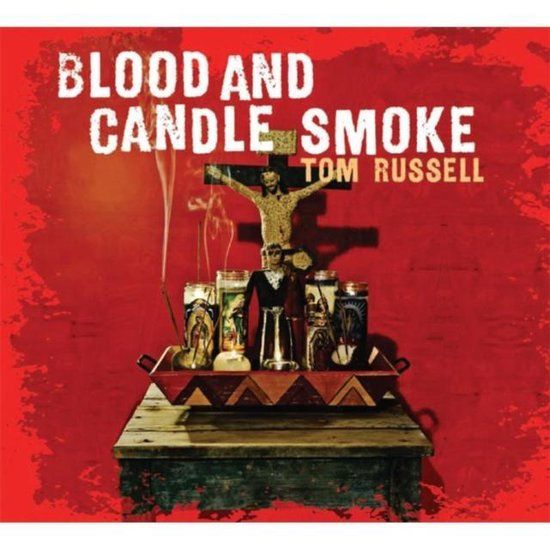 Blood Tom Russell Blood And Candle Smoke