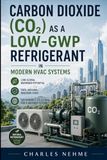 Carbon Dioxide (CO₂) as a Low-GWP Refrigerant in Modern HVAC Systems
