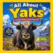 All About Yaks: Amazing Yak Photos, Fun Facts, Habitats, Adaptations & Mountain Adventures for Curious Kids