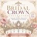The Bridal Crown Collection: Luxury Tiaras, Halos & Headpieces to Color