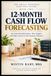 12-Month Cash Flow Forecasting for Non-Finance Small Business Owners: See Cash Shortfalls Before They Happen and Take Control of Your Business Finances: 2