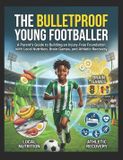 The Independently Published The Bulletproof Young Footballer
