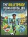 The Independently Published The Bulletproof Young Footballer