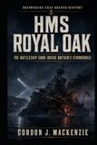 HMS Royal Oak HMS Royal Oak: The Battleship Sunk Inside Britain’s Stronghold