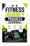 FITNESS JOURNEY PROGRESS JOURNAL: WORKOUT TRACKING HEALTH GOALS AND PERFORMANCE IMPROVEMENT RECORDS