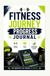 FITNESS JOURNEY PROGRESS JOURNAL: WORKOUT TRACKING HEALTH GOALS AND PERFORMANCE IMPROVEMENT RECORDS
