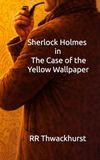 Sherlock Holmes The Case of the Yellow Wallpaper