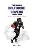THE Baltimore Ravens THE ICONIC BALTIMORE RAVENS TRIVIA BOOK