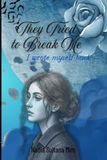 They Tried To Break Me: I Wrote Myself Back