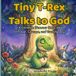 Tiny T-Rex Talks to God: A Christian Dinosaur Story About Prayer, Courage, and Trusting Jesus