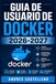 Guia Docker Guia de Usuario de Docker 2026-2027: Aprende a Instalar, Configurar y Desplegar Contenedores en Produccion desde Cero