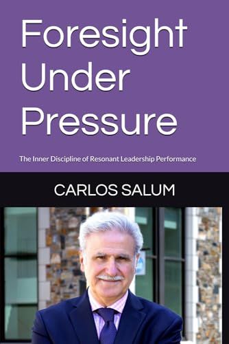 Foresight Under Pressure: The Inner Discipline of Resonant Leadership Performance