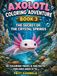 Axolotl Coloring Adventure - Book 3: The Secret of the Crystal Springs: 50 Coloring Pages & Fun Facts for Kids Ages 6-12