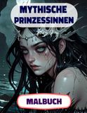 Mythische Prinzessinnen Malbuch: Farbung Seiten Von Fantasy Königinnen Magischen Königlichen Frauen Majestät Feen Märchenfiguren Meerjungfrauen ... Stressabbau | Für Kinder Erwachsene