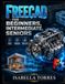 FREECAD FOR BEGINNERS, INTERMEDIATE, SENIORS: A Step-by-Step, Visual Guide to Mastering Parametric 3D Design, Modeling, and Practical Projects with Ease