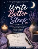 Write Better Sleep: A 30-Day Handwriting Workbook to Quiet a Busy Mind, Unwind at Night & Create a Calmer Bedtime Routine