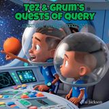 Tez & Grum's Quest of Query- Tez & Grum's Quests of Query