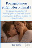 Pourquoi mon enfant dort-il mal ?: Comprendre, apaiser et accompagner le sommeil de son enfant, sans méthode miracle ni culpabilisation