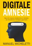 Digitale Amnesie: Was mit unserem Gedächtnis im Zeitalter der Künstlichen Intelligenz geschieht