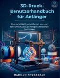 3D-Druck-Benutzerha Independently Published 3D-Druck-Benutzerhandbuch für Anfänger