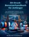 3D-Druck-Benutzerha Independently Published 3D-Druck-Benutzerhandbuch für Anfänger