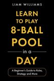 Learn Libri GmbH Learn to Play 8-Ball Pool in a Day: A Beginner's Guide to Rules, Strategy and More