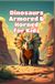 Dinosaurs Armored and Horned for Kids: Facts About Triceratops, Stegosaurus, Ankylosaurus, Ceratopsians, Plates, Spikes, Frills and Defense
