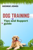 Dog Training Tips and Support guide