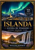 ISLANDA GUIDA DI VIAGGIO 2026/2027: Una guida di viaggio completa alle migliori attrazioni, ai tesori nascosti, alla cultura locale, alla cucina ... ai suggerimenti per risparmiare e agli esempi