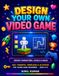 Design Your Own Video Game: A Kids' Workbook for Creating Characters, Levels & Rules — 100+ Prompts, Templates & Activities for Young Game Designers Ages 8–12