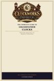 The Libri GmbH The Complete Guide to Grandfather Clocks: History, Styles, Buying, Setup, Care, Regulation & Troubleshooting
