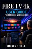 Fire TV 4K User Guide for Beginners & Seniors 2026