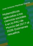 Matemáticas aplicadas a las ciencias sociales II en la PAU de Murcia del 2017 al 2026: Exámenes resueltos