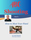 ABC Shooting: How to Meet Your Pistol