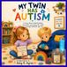 My Twin Has Autism: A Heartwarming Children’s Story About Sibling Love, Understanding Differences, Empathy, Acceptance, and Neurodiversity
