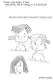 Three Little Kids In A Pool Would You Eat A Hotdog In the Bathtub?: Are You A Wrinkly Prune With Purple Lips?