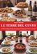 Le terre del gusto. Eccellenze della provincia di Alessandria dal Monferrato al Novese e Tortonese