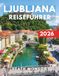 LJUBLJANA REISEFÜHRER 2026