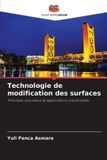 Technologie Editions Notre Savoir Technologie de modification des surfaces: Principes, processus et applications industrielles