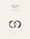 Find Ikigai Find Your Ikigai: A 30-Day Guided Journal to Discover Purpose, Balance, and Inner Peace Through Japanese Wisdom