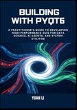 Building PyQt6 Building with PyQt6: A Practitioner’s Guide to Developing High-Performance GUIs for Data Science, AI Agents, and System Utilities
