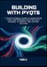 Building PyQt6 Building with PyQt6: A Practitioner’s Guide to Developing High-Performance GUIs for Data Science, AI Agents, and System Utilities
