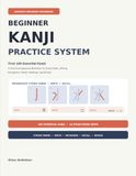 Beginner Kanji Practice System: First 100 Essential Kanji: A Structured Japanese Workbook for Stroke Order, Writing, Recognition, Recall, Readings, and Review
