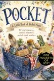 POCKET, A Little Book of Pocket Magic!: 35 Tiny Treasures, Curious Objects & Pocket-Sized Wonders For Curious Minds of All Ages, pocket lovers, wonder