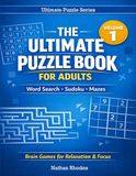 The Ultimate Puzzle Book for Adults: Volume 1: 110+ Brain Games featuring Word Search, Sudoku, and Mazes. Large Print Logic Puzzles for Adults and Seniors for Stress Relief and Cognitive Focus