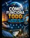 CÓMO FUNCIONA TODO: SISTEMAS QUE CONTROLAN EL MUNDO Funcionamiento del Mundo Moderno