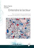Entendre le lecteur: Pour une approche socio-didactique de la lecture littéraire au collège et au lycée