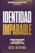 Identidad Imparable: Descubre tu fuerza interior, define tu propósito y toma el control de tu vida.